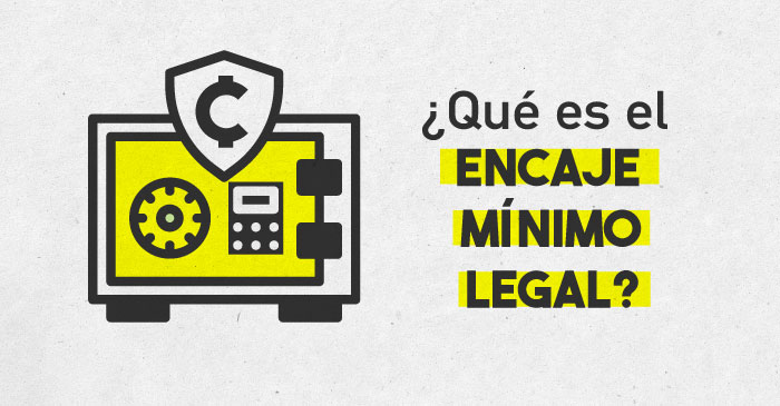 Qué es el encaje mínimo legal