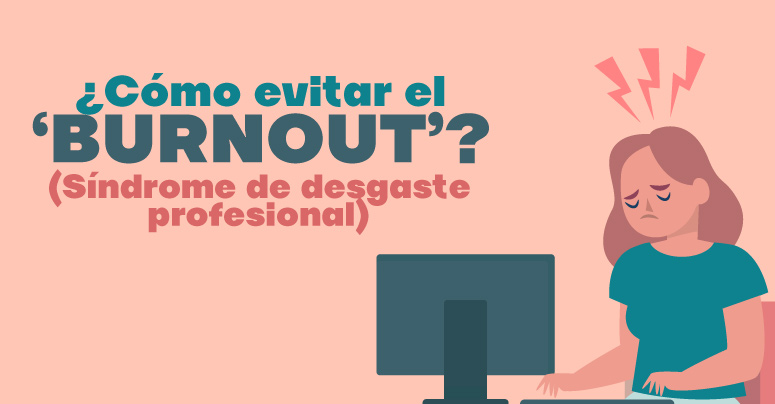 Qué es y cómo evitar el Burn out en el trabajo