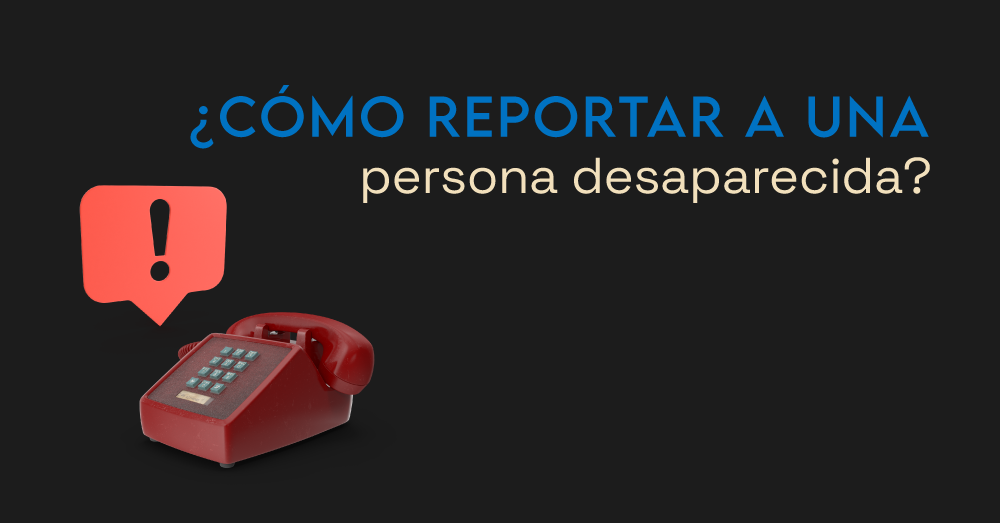 C Mo Reportar A Una Persona Desaparecida